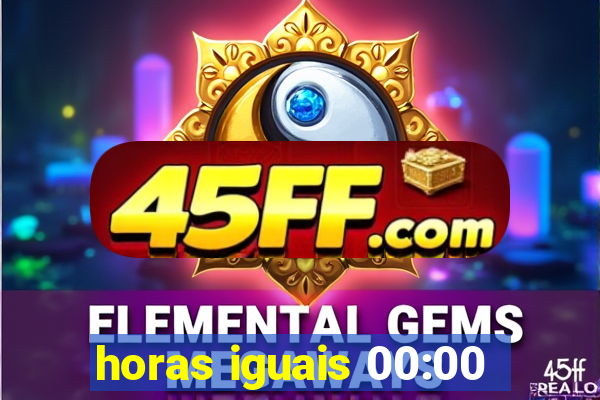 horas iguais 00:00